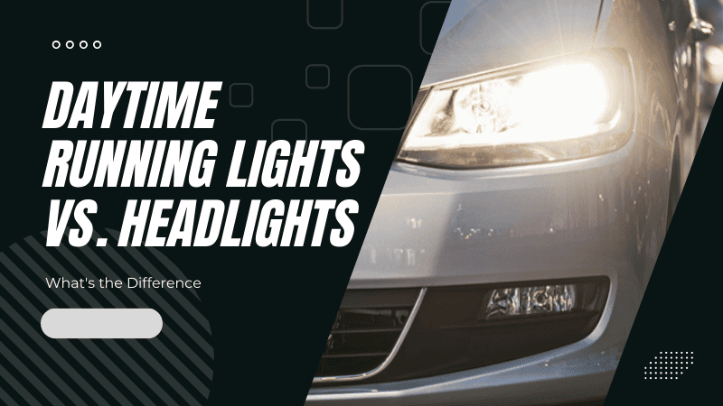 Daytime Running Lights vs. Headlights