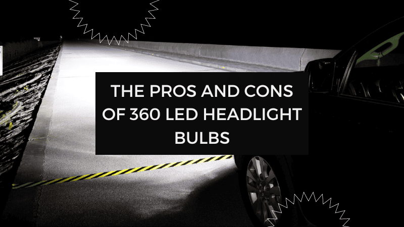 The Pros and Cons of 360 LED Headlight Bulbs