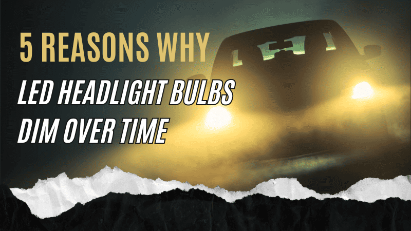 Why LED Headlight Bulbs Dim Over Time