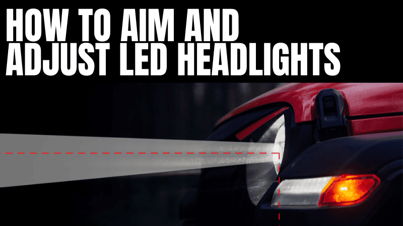 How to Aim and Adjust LED Headlights